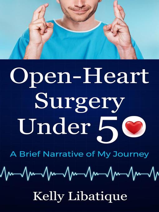 Title details for Open-Heart Surgery Under 50 by Kelly Libatique - Wait list